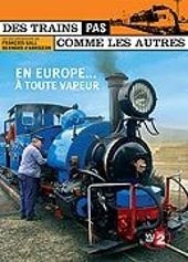 Des trains pas comme les autres - L'Europe  toute vapeur